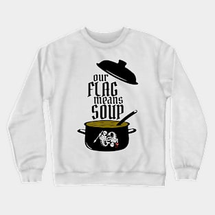 Our Flag Means Soup Crewneck Sweatshirt